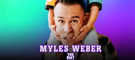 The Riot Comedy Club Presents Myles Weber