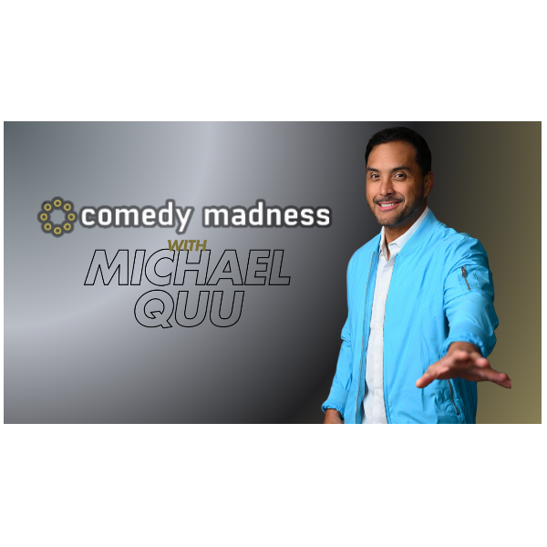 COMEDY MADNESS WITH MICHAEL QUU