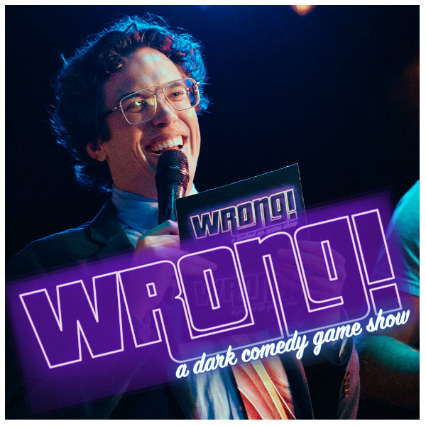 WRONG! A DARK COMEDY GAME SHOW