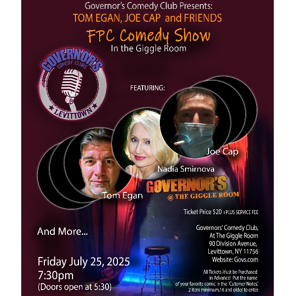 TOM EGAN, JOE CAP & FRIENDS "FPC COMEDY SHOW" - SPECIAL EVENT IN THE GIGGLE ROOM 7/25