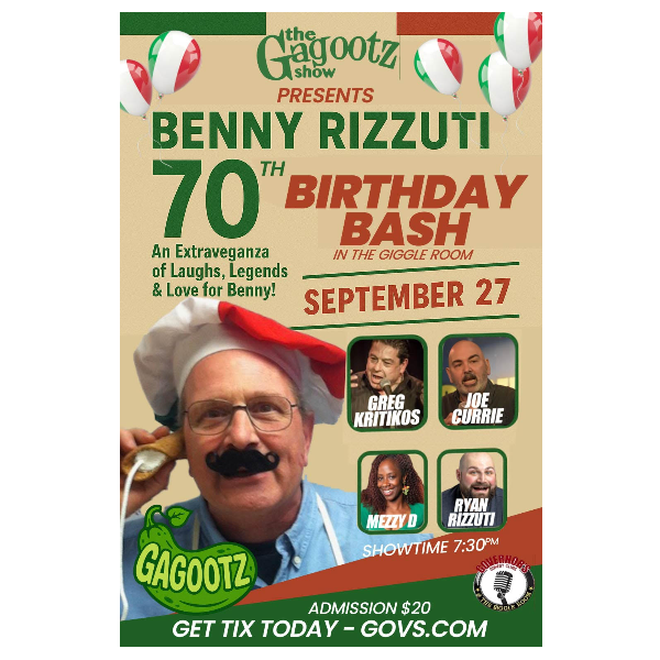 THE GAGOOTZ SHOW PRESENT BENNY RIZZUTI 70TH BIRTHDAY BASH - SPECIAL EVENT IN THE GIGGLE ROOM 9/27