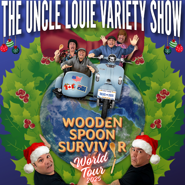 THE UNCLE LOUIE HOLIDAY VARIETY SHOW  "WOODEN SPOON SURVIVOR TOUR" - SPECIAL EVENT