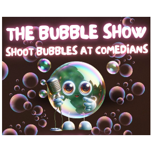 The Bubble Show!