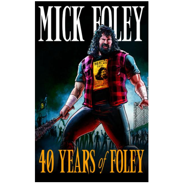 Mick Foley - 40 Years of Foley