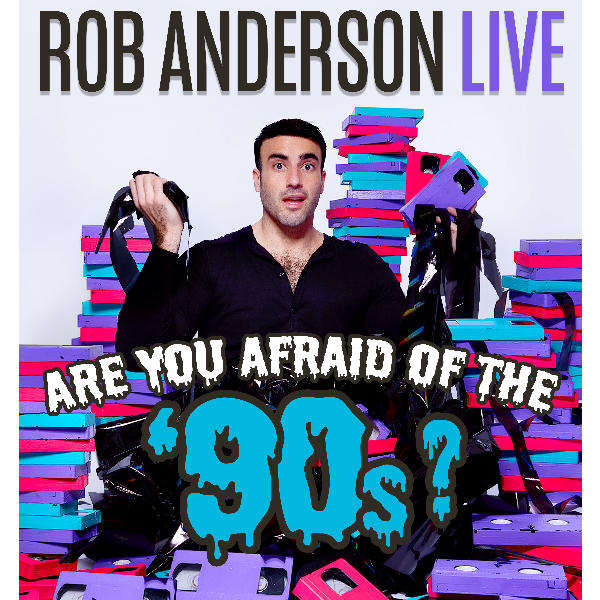 Rob Anderson: Are You Afraid of the 90's?