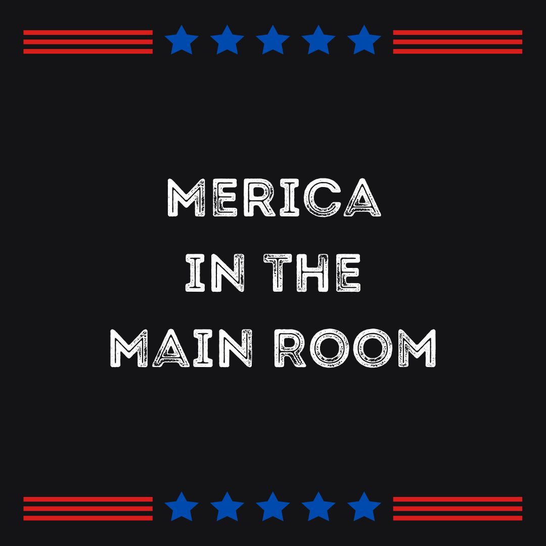 Merica in the Main Room