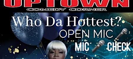 Who Da Hottest, Open Mic & Jokes Comedy Show, Hosted by Mz. Grady Baby