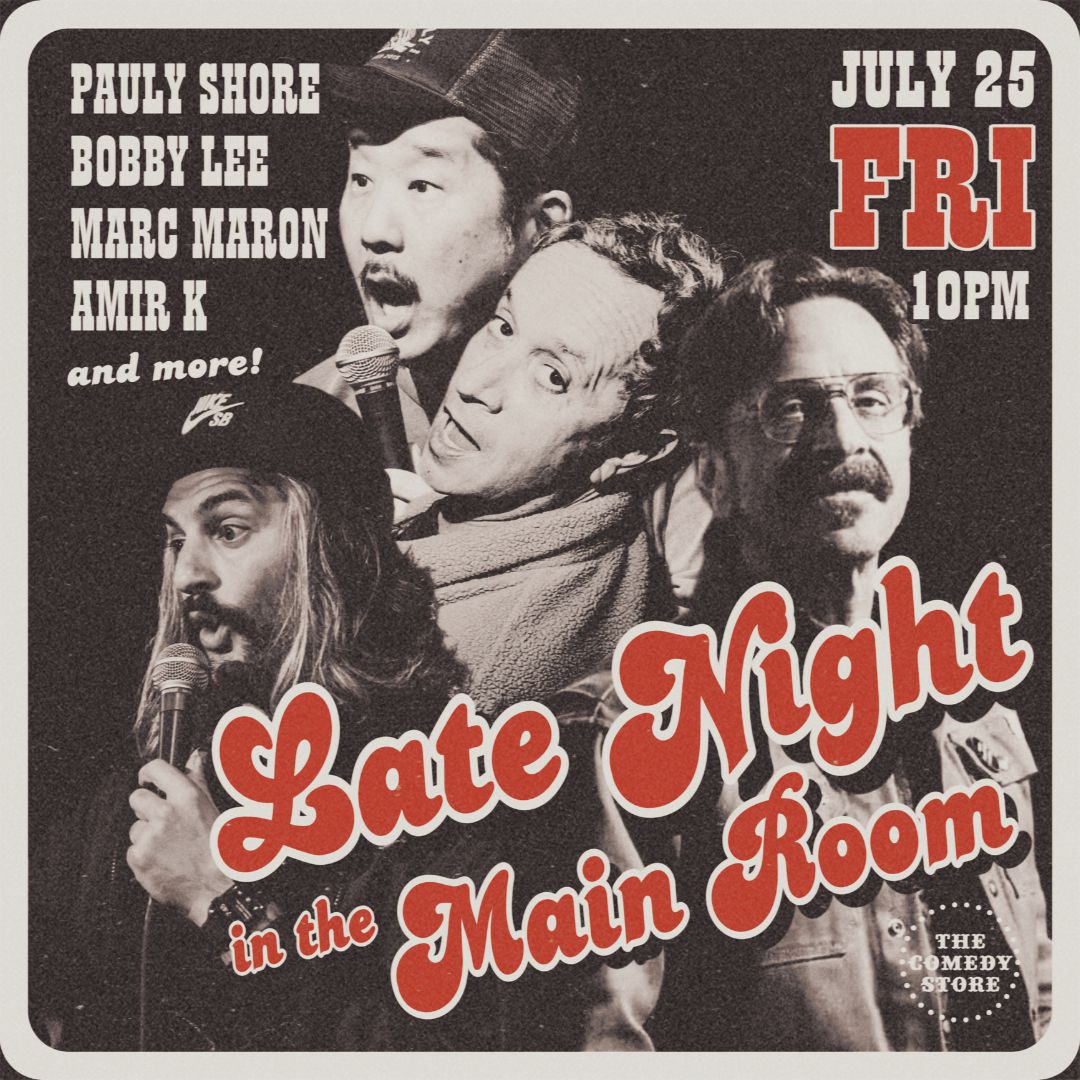 Late Night in the Main Room - Pauly Shore, Bobby Lee, Marc Maron, Amir K +more!