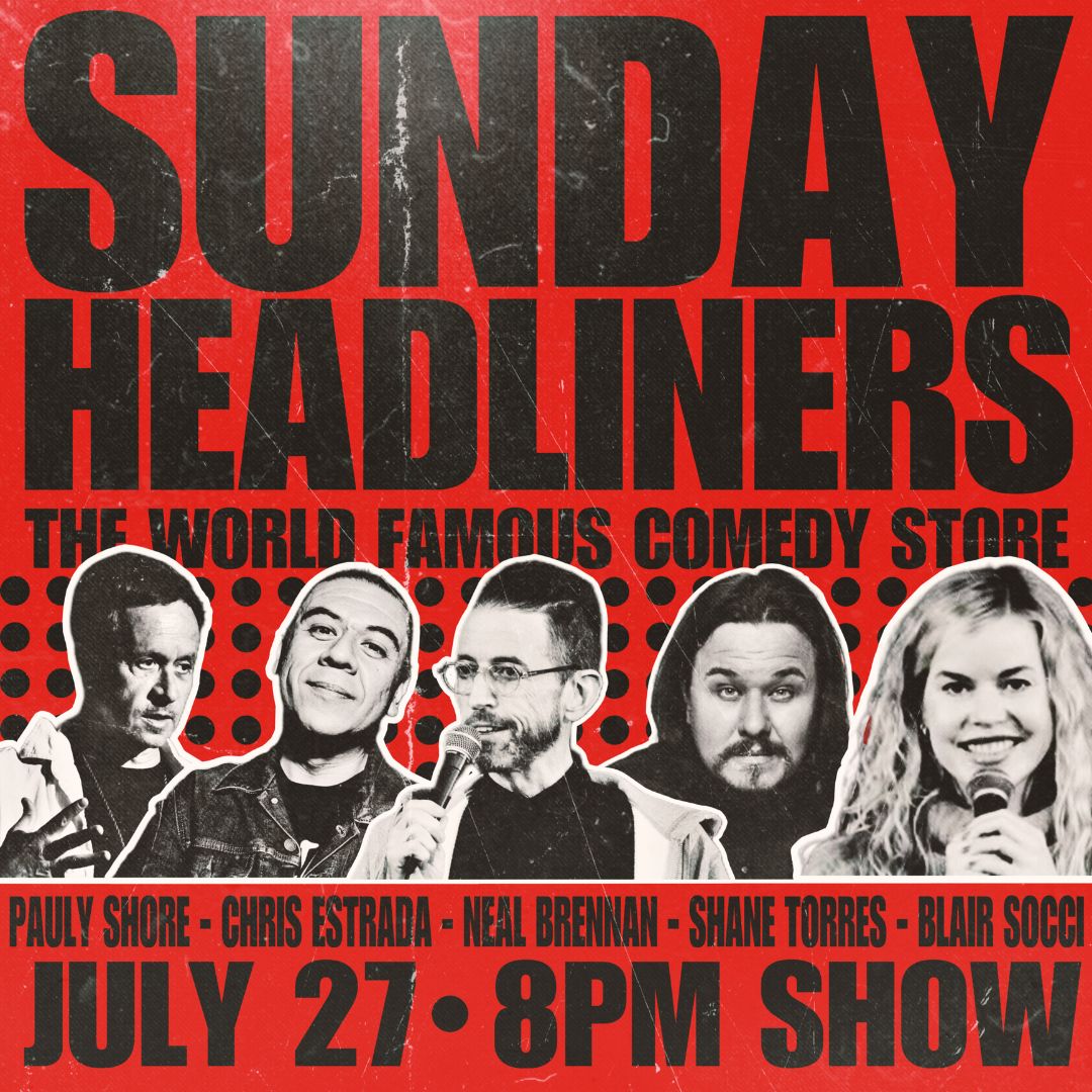 Sunday Headliners - Pauly Shore, Chris Estrada, Neal Brennan, Shane Torres, Blair Socci +more!