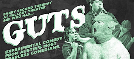 GUTS:  Experimental comedy from Austin's most fearless comedians.