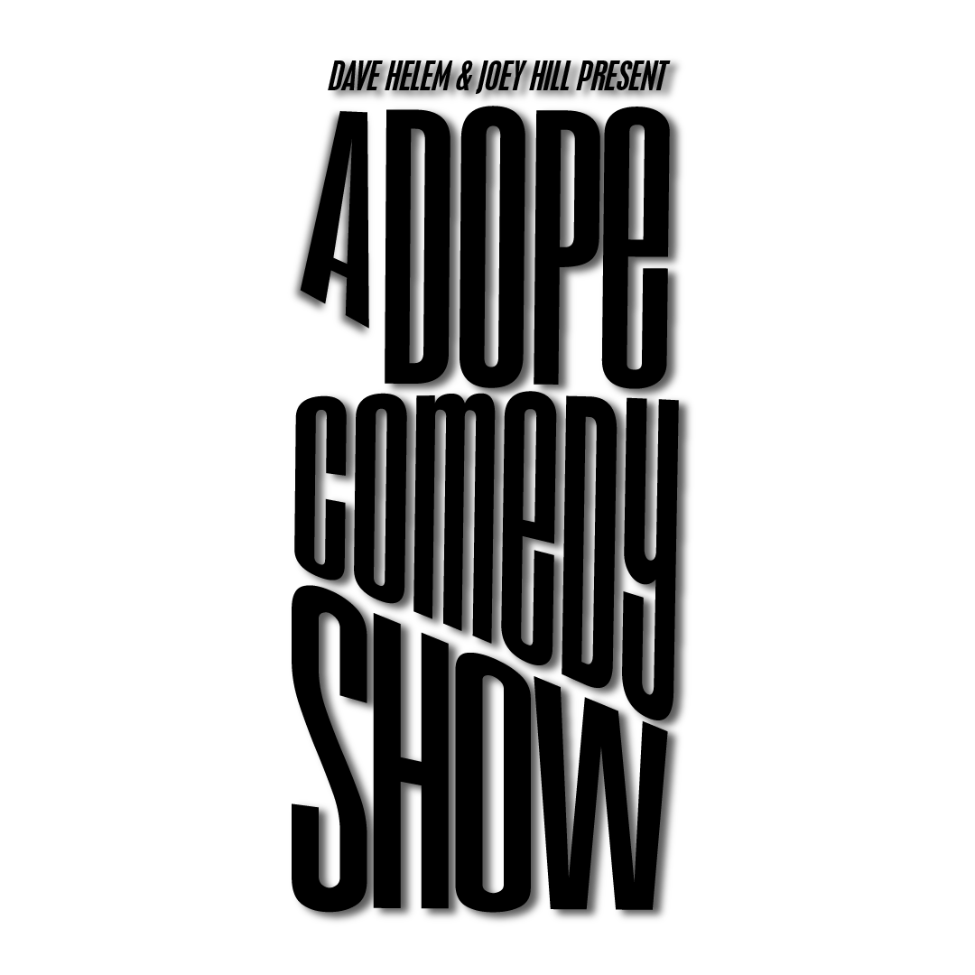 Dave Helem and Joey Hill present A Dope Comedy Show