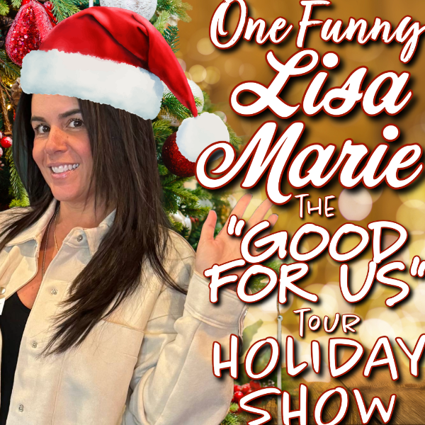 One Funny Lisa Marie- "Good for Us Tour" Holiday Show