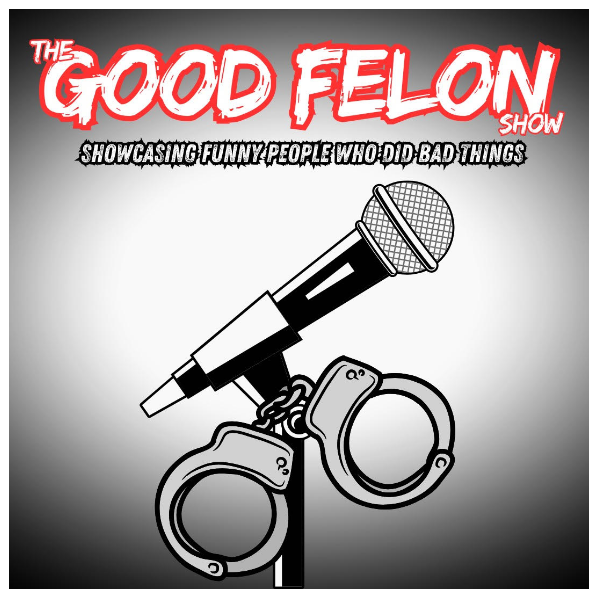 The Good Felon Show
