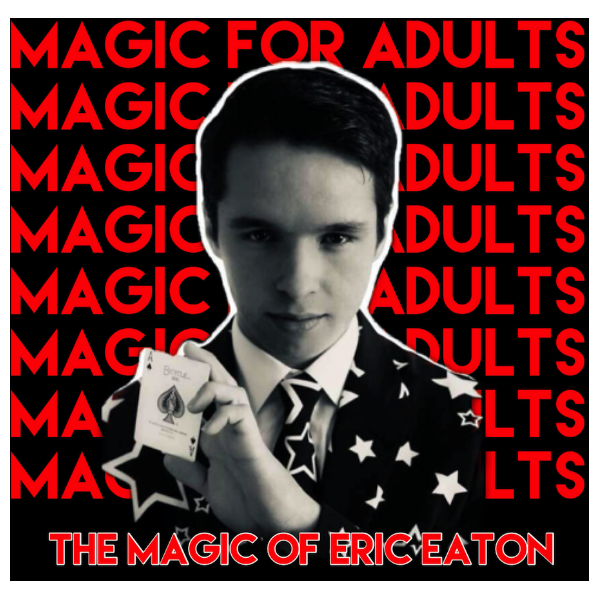 The Magic Of Eric Eaton: Magic For Adults