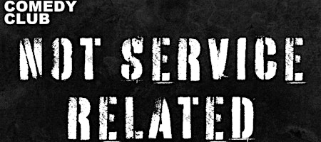Not Service Related: A Veteran Comedy Show