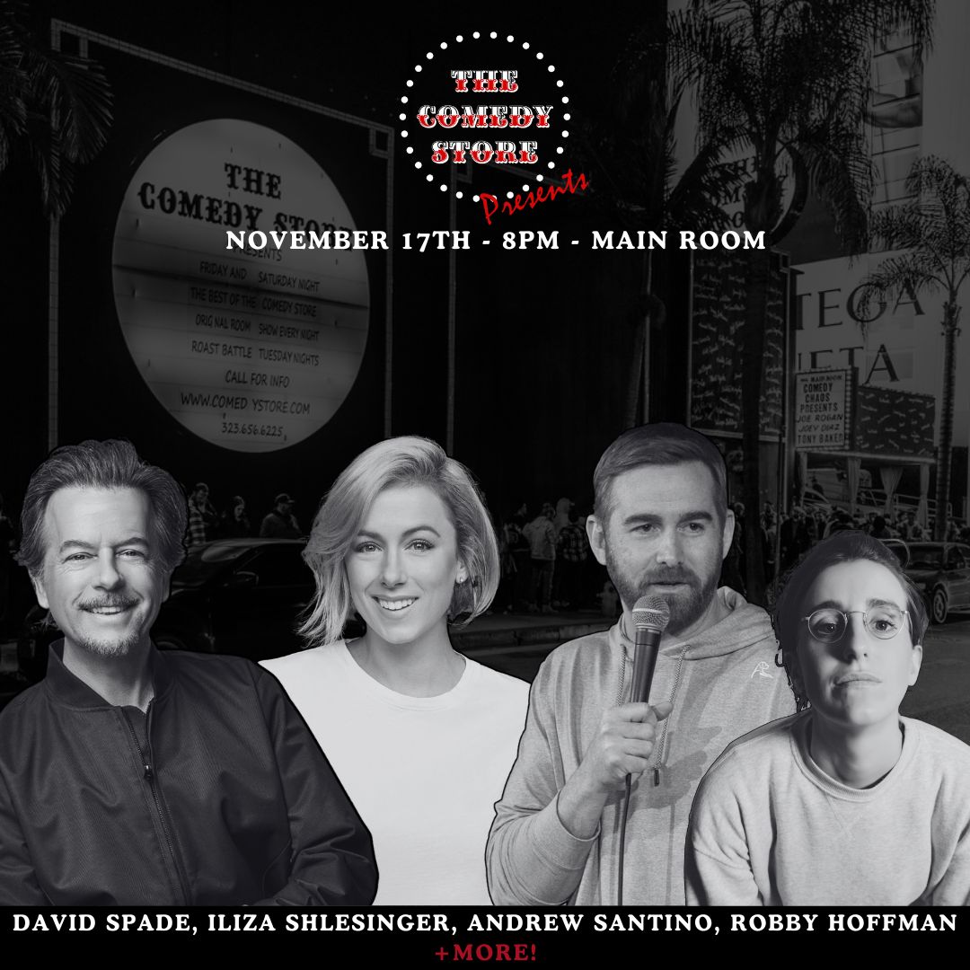 The Comedy Store Presents - David Spade, Iliza Shlesinger, Andrew Santino, Robby Hoffman +more!