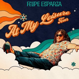 Felipe Esparza: At My Leisure World Tour